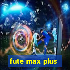 fute max plus