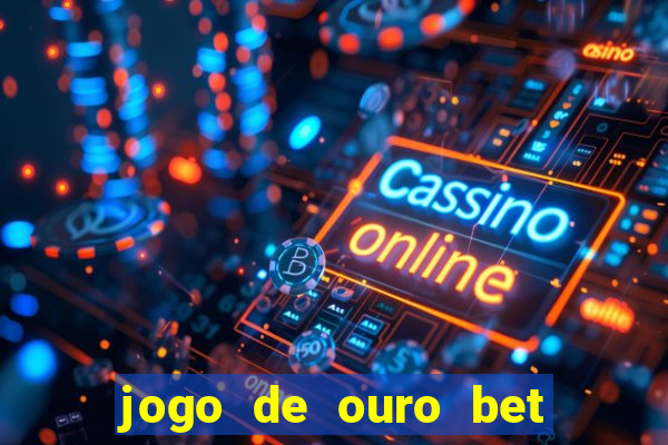 jogo de ouro bet codigo promocional