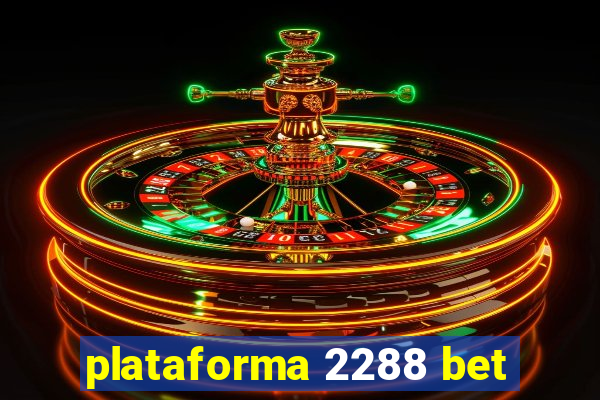 plataforma 2288 bet