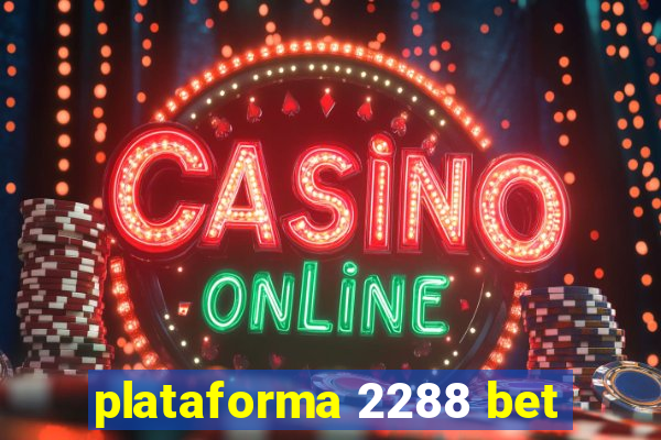 plataforma 2288 bet