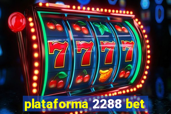 plataforma 2288 bet