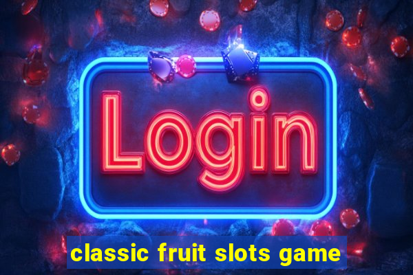 classic fruit slots game