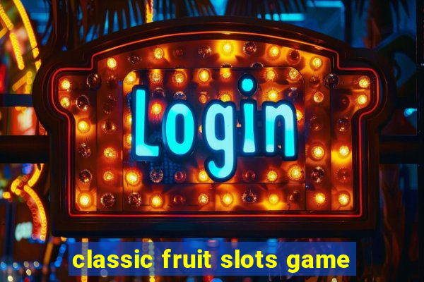 classic fruit slots game