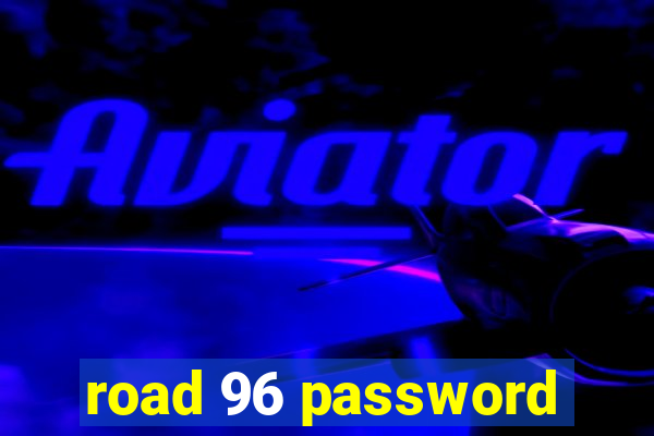 road 96 password