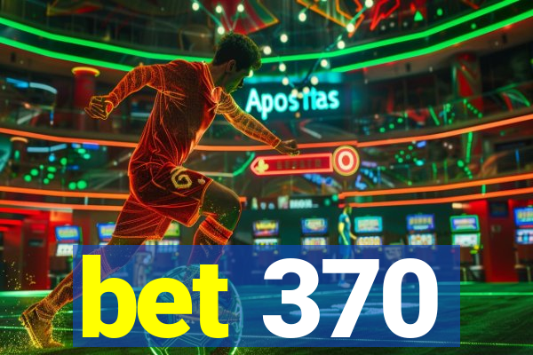 bet 370