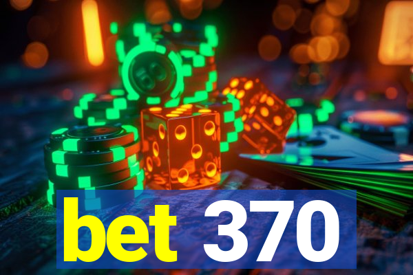 bet 370