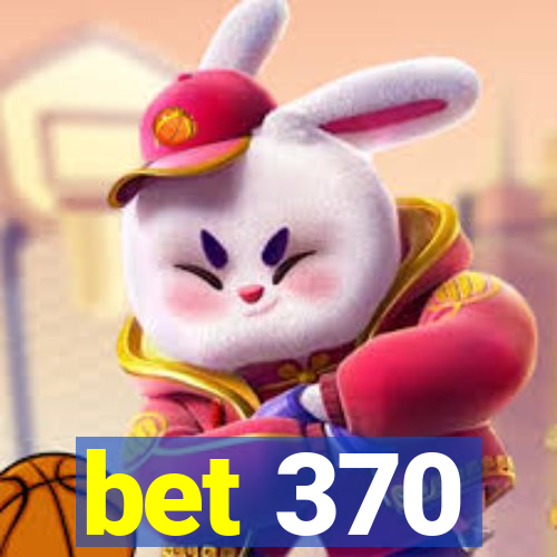 bet 370