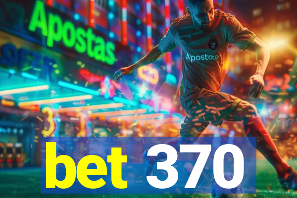 bet 370