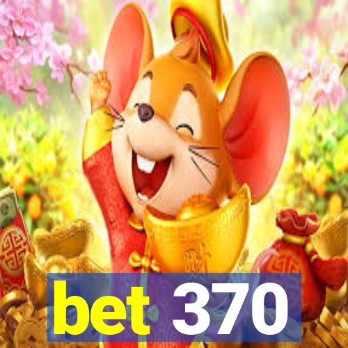 bet 370