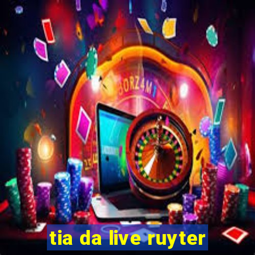 tia da live ruyter