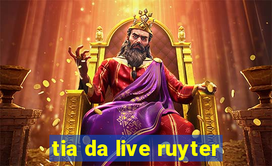 tia da live ruyter