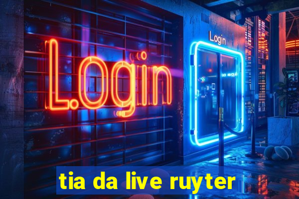 tia da live ruyter