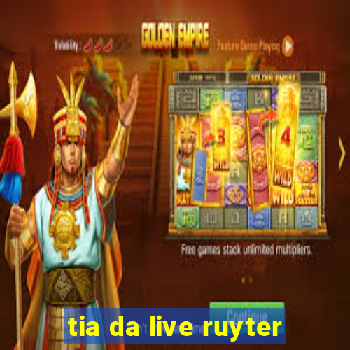 tia da live ruyter