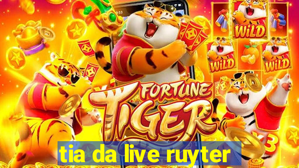 tia da live ruyter