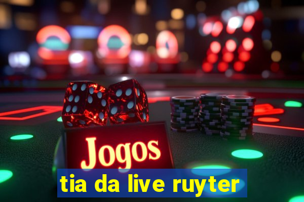 tia da live ruyter