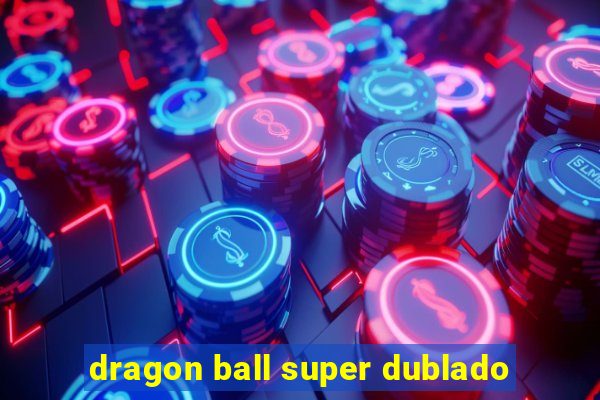 dragon ball super dublado