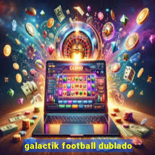 galactik football dublado