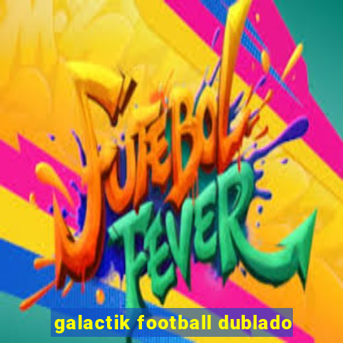 galactik football dublado