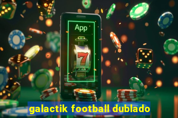 galactik football dublado