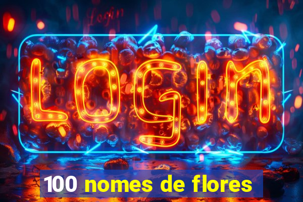 100 nomes de flores