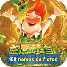 100 nomes de flores