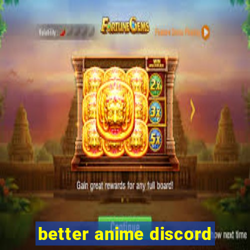 better anime discord