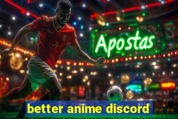 better anime discord