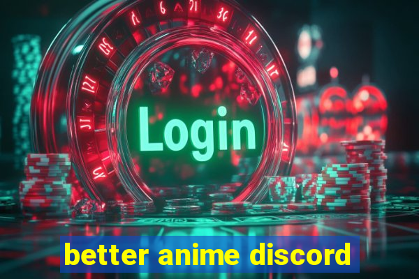 better anime discord