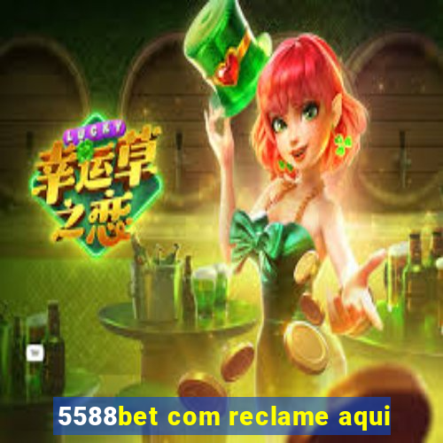 5588bet com reclame aqui