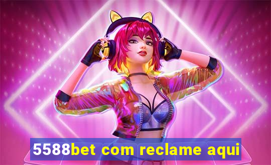 5588bet com reclame aqui