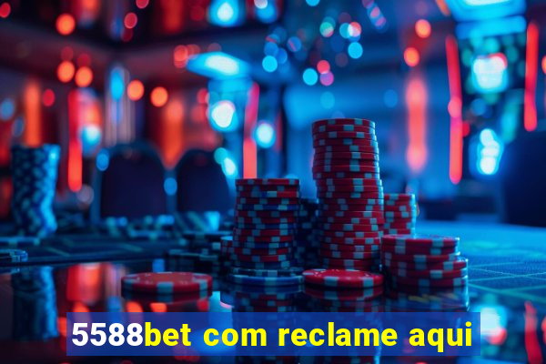 5588bet com reclame aqui