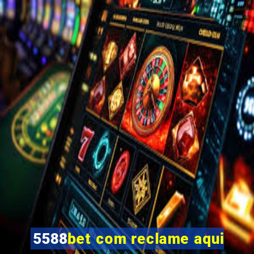 5588bet com reclame aqui