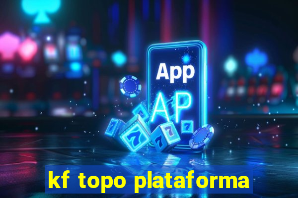 kf topo plataforma