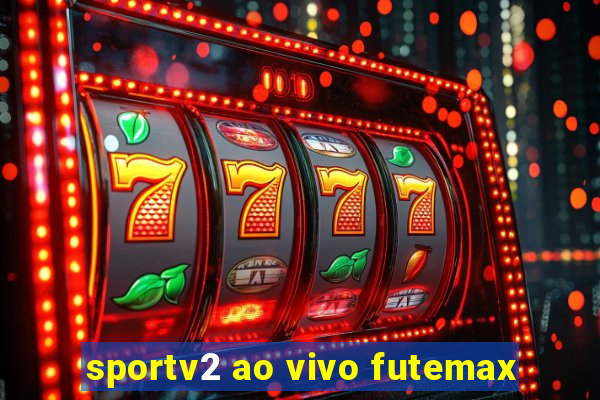 sportv2 ao vivo futemax