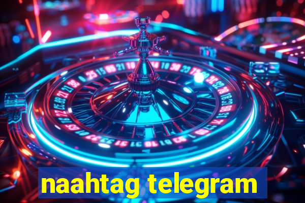 naahtag telegram