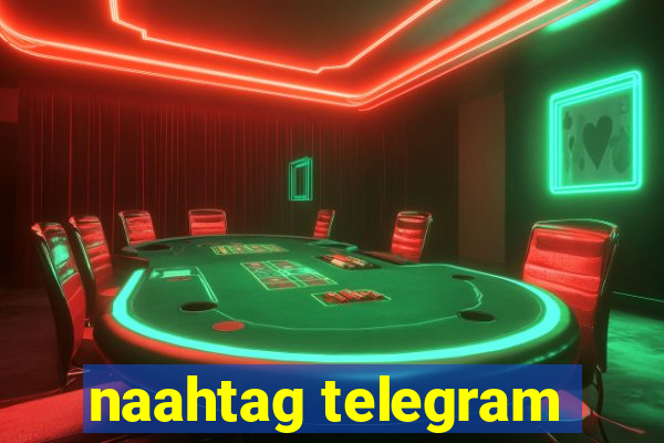 naahtag telegram