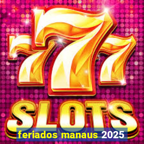 feriados manaus 2025