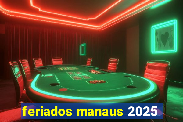 feriados manaus 2025