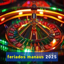 feriados manaus 2025