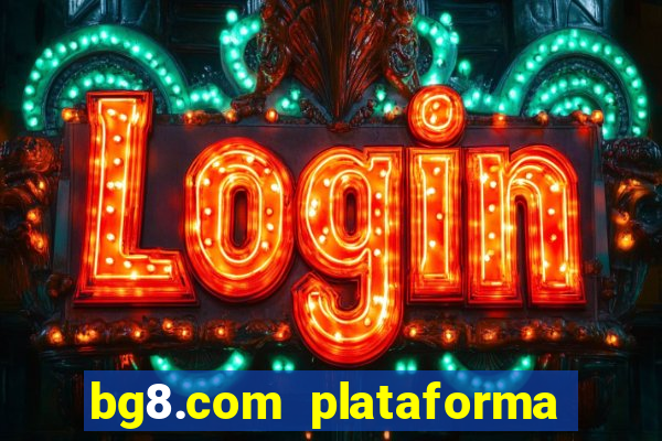 bg8.com plataforma paga mesmo