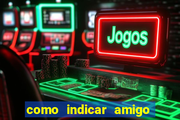 como indicar amigo na bet365