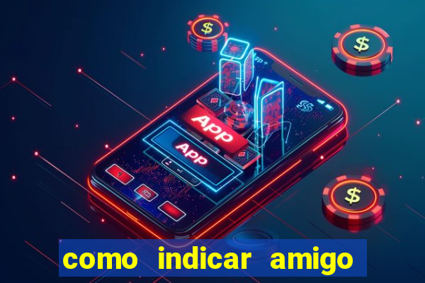 como indicar amigo na bet365