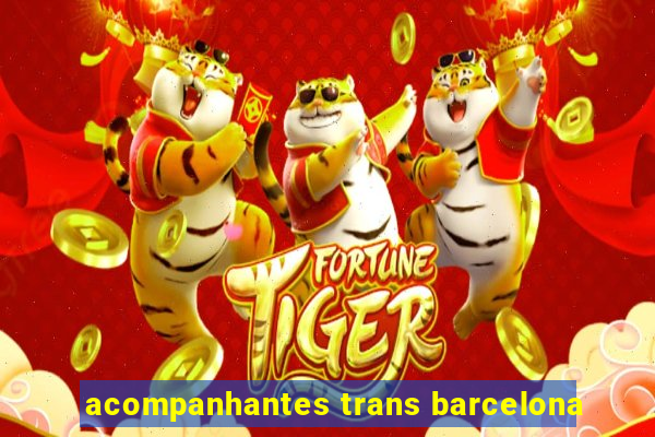 acompanhantes trans barcelona