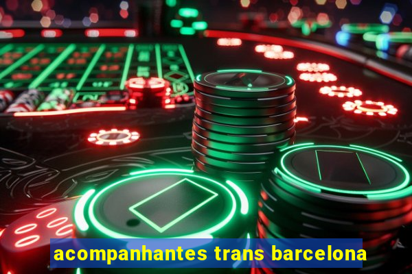 acompanhantes trans barcelona