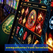 acompanhantes trans barcelona