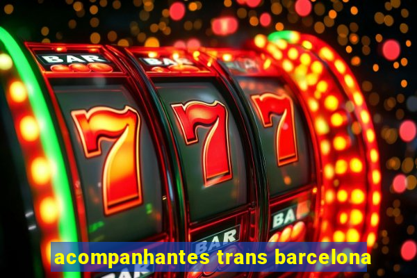 acompanhantes trans barcelona