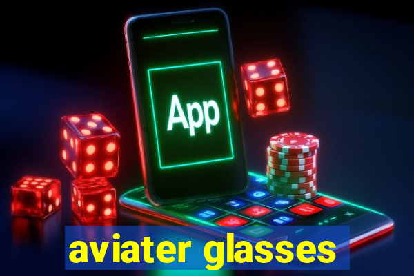 aviater glasses