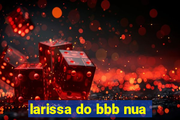 larissa do bbb nua