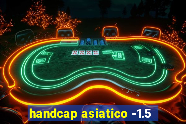 handcap asiatico -1.5