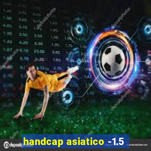 handcap asiatico -1.5